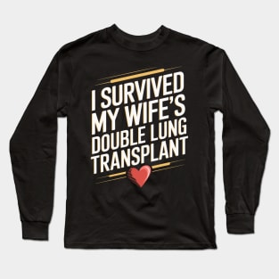 I Survived My Wife's Double Lung Transplant Long Sleeve T-Shirt